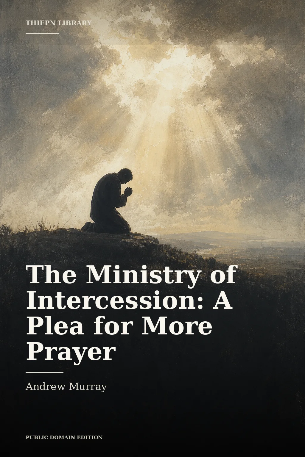 Cover for The Ministry of Intercession: A Plea for More Prayer by Andrew Murray