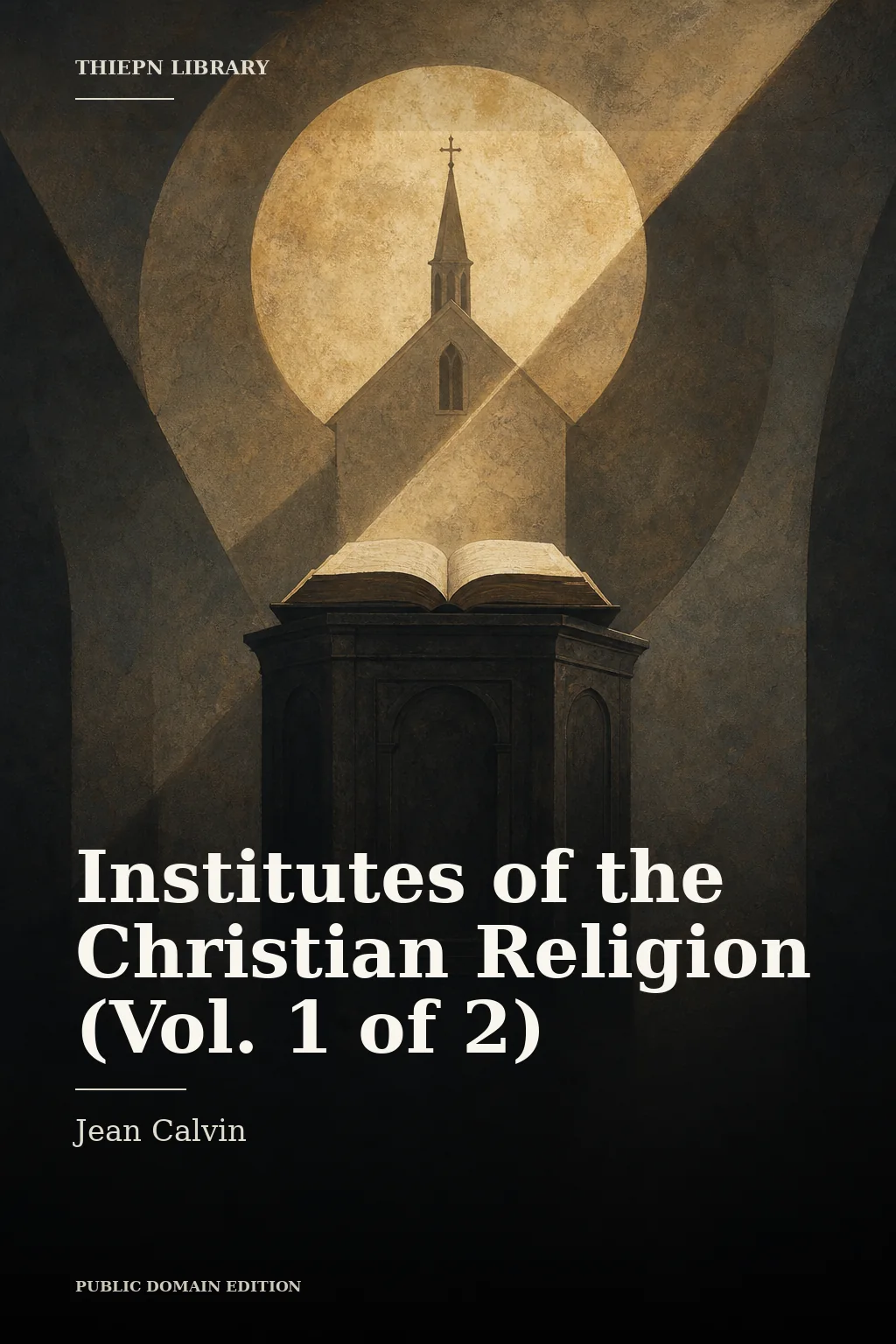 Cover for Institutes of the Christian Religion (Vol. 1 of 2) by Jean Calvin